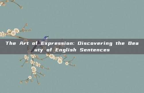 The Art of Expression: Discovering the Beauty of English Sentences